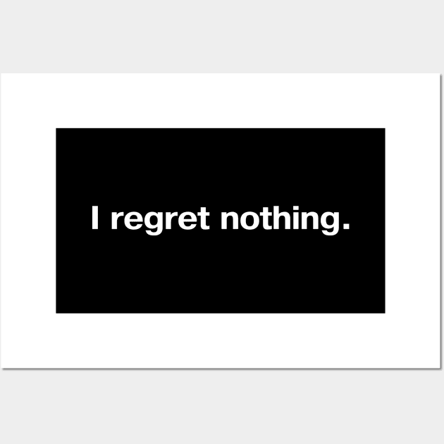 I regret nothing. Wall Art by TheBestWords